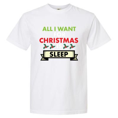 All I Want For Christmas Is Sleep Meaningful Gift Garment-Dyed Heavyweight T-Shirt