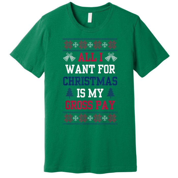 All I Want For Christmas Is My Gross Pay Funny Joke Premium T-Shirt