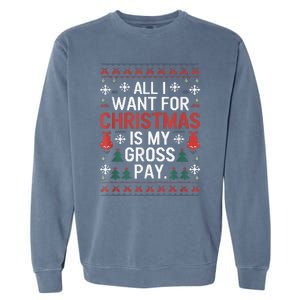 All I Want For Christmas Is My Gross Pay Funny Joke Garment-Dyed Sweatshirt