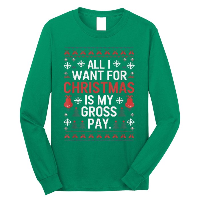 All I Want For Christmas Is My Gross Pay Funny Joke Long Sleeve Shirt