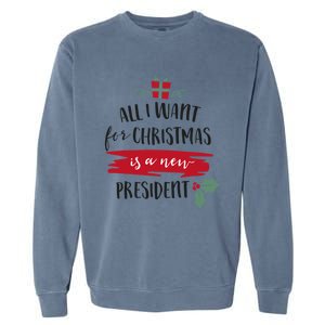 All I Want For Christmas Is A New President Xmas Sweater Funny Gift Garment-Dyed Sweatshirt