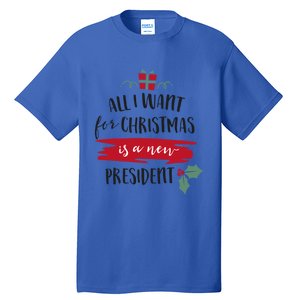 All I Want For Christmas Is A New President Xmas Sweater Funny Gift Tall T-Shirt