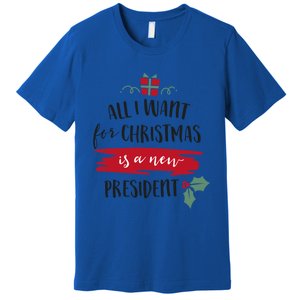 All I Want For Christmas Is A New President Xmas Sweater Funny Gift Premium T-Shirt