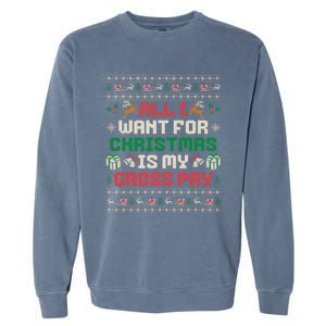 All I Want For Christmas Is My Gross Pay Funny Joke Garment-Dyed Sweatshirt