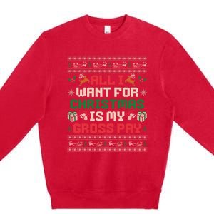 All I Want For Christmas Is My Gross Pay Funny Joke Premium Crewneck Sweatshirt