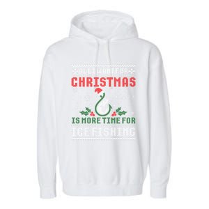 All I Want For Christmas More Ice Fishing Ugly Meaningful Gift Garment-Dyed Fleece Hoodie