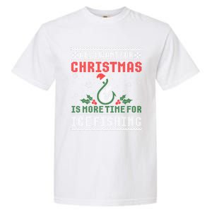 All I Want For Christmas More Ice Fishing Ugly Meaningful Gift Garment-Dyed Heavyweight T-Shirt