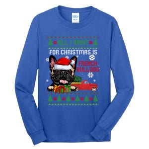 All I Want For Christmas Is French Bulldog Christmas Sweater Cool Gift Tall Long Sleeve T-Shirt