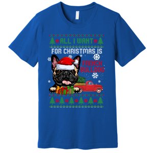 All I Want For Christmas Is French Bulldog Christmas Sweater Cool Gift Premium T-Shirt