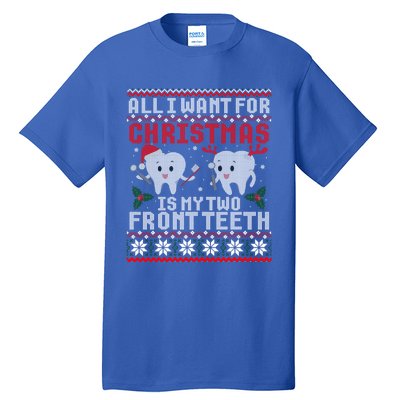 All I Want For Christmas Is My Two Front Teeth Ugly Sweater Cute Gift Tall T-Shirt