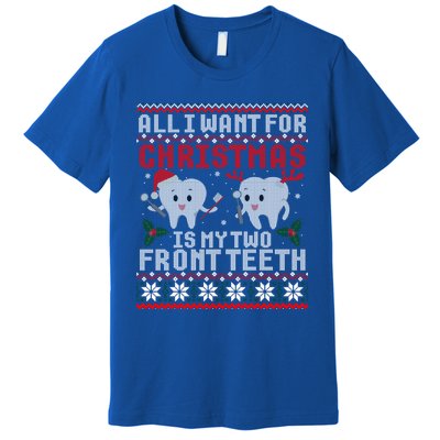 All I Want For Christmas Is My Two Front Teeth Ugly Sweater Cute Gift Premium T-Shirt