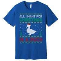 All I Want For Xmas Is A Duck Ugly Christmas Funny Gift Premium T-Shirt