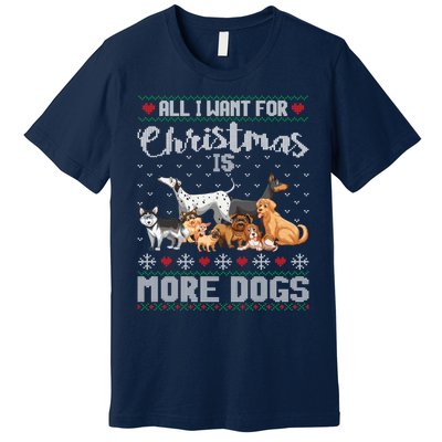 All I Want For Christmas Is More Dogs Ugly Xmas Sweater Gift Premium T-Shirt