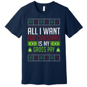 All I Want For Christmas Is My Gross Pay Funny Holiday Humor Premium T-Shirt