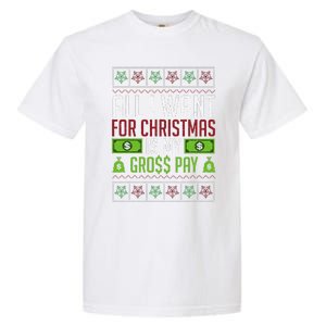 All I Want For Christmas Is My Gross Pay Funny Holiday Humor Garment-Dyed Heavyweight T-Shirt