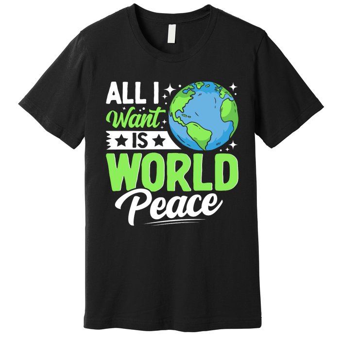 All I Want Is World Peace Graphic Premium T-Shirt