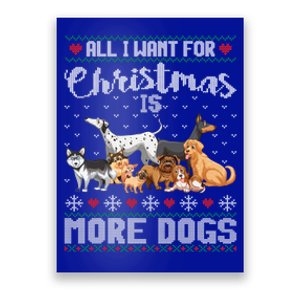 All I Want For Christmas Is More Dogs Ugly Xmas Sweater Gift Great Gift Poster