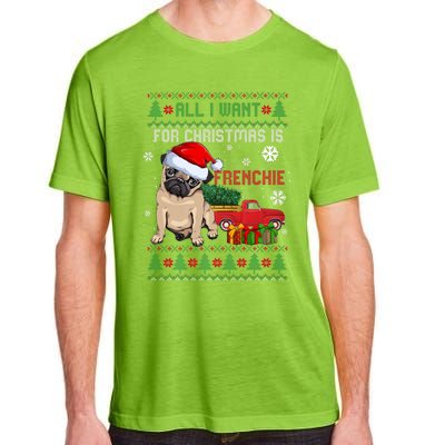 All I Want For Christmas Is Frenchie Ugly Christmas Sweater Gift Adult ChromaSoft Performance T-Shirt