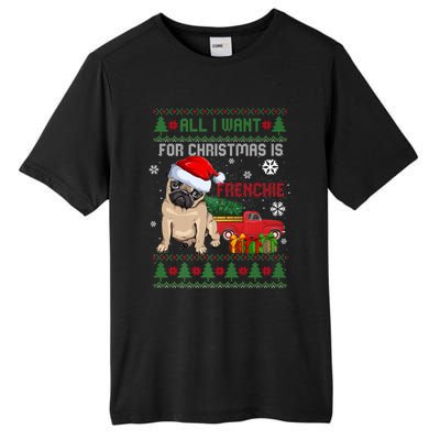 All I Want For Christmas Is Frenchie Ugly Christmas Sweater Gift Tall Fusion ChromaSoft Performance T-Shirt