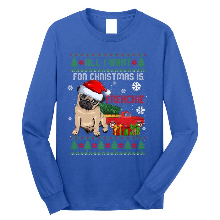 All I Want For Christmas Is Frenchie Ugly Christmas Sweater Gift Long Sleeve Shirt