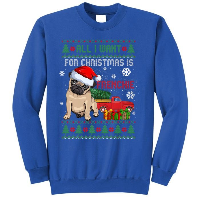 All I Want For Christmas Is Frenchie Ugly Christmas Sweater Gift Sweatshirt