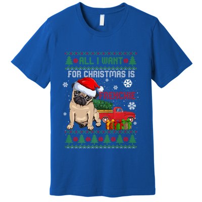All I Want For Christmas Is Frenchie Ugly Christmas Sweater Gift Premium T-Shirt