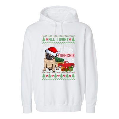 All I Want For Christmas Is Frenchie Ugly Christmas Sweater Gift Garment-Dyed Fleece Hoodie