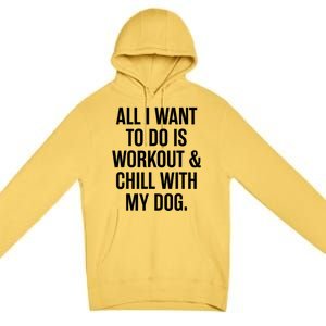 All I Want To Do Is Workout And Chill With My Dog Funny Gym Premium Pullover Hoodie