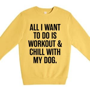 All I Want To Do Is Workout And Chill With My Dog Funny Gym Premium Crewneck Sweatshirt