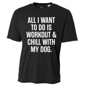 All I Want To Do Is Workout And Chill With My Dog Funny Gym Cooling Performance Crew T-Shirt