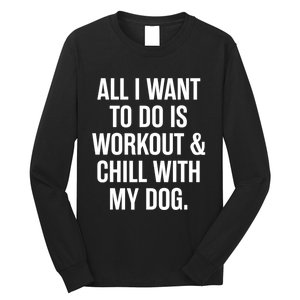 All I Want To Do Is Workout And Chill With My Dog Funny Gym Long Sleeve Shirt