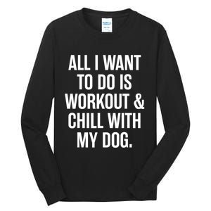 All I Want To Do Is Workout And Chill With My Dog Funny Gym Tall Long Sleeve T-Shirt