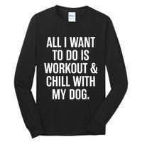 All I Want To Do Is Workout And Chill With My Dog Funny Gym Tall Long Sleeve T-Shirt