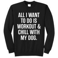 All I Want To Do Is Workout And Chill With My Dog Funny Gym Tall Sweatshirt