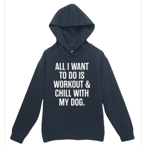 All I Want To Do Is Workout And Chill With My Dog Funny Gym Urban Pullover Hoodie