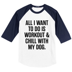 All I Want To Do Is Workout And Chill With My Dog Funny Gym Baseball Sleeve Shirt