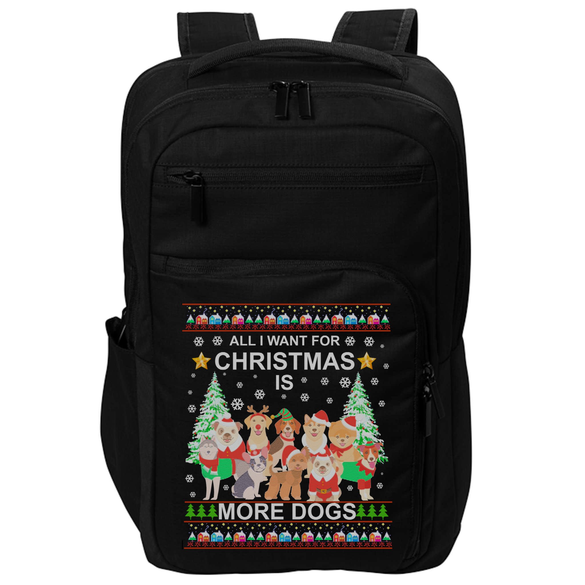 All I Want For Christmas Is More Dogs Ugly Christmas Funny Gift Impact Tech Backpack