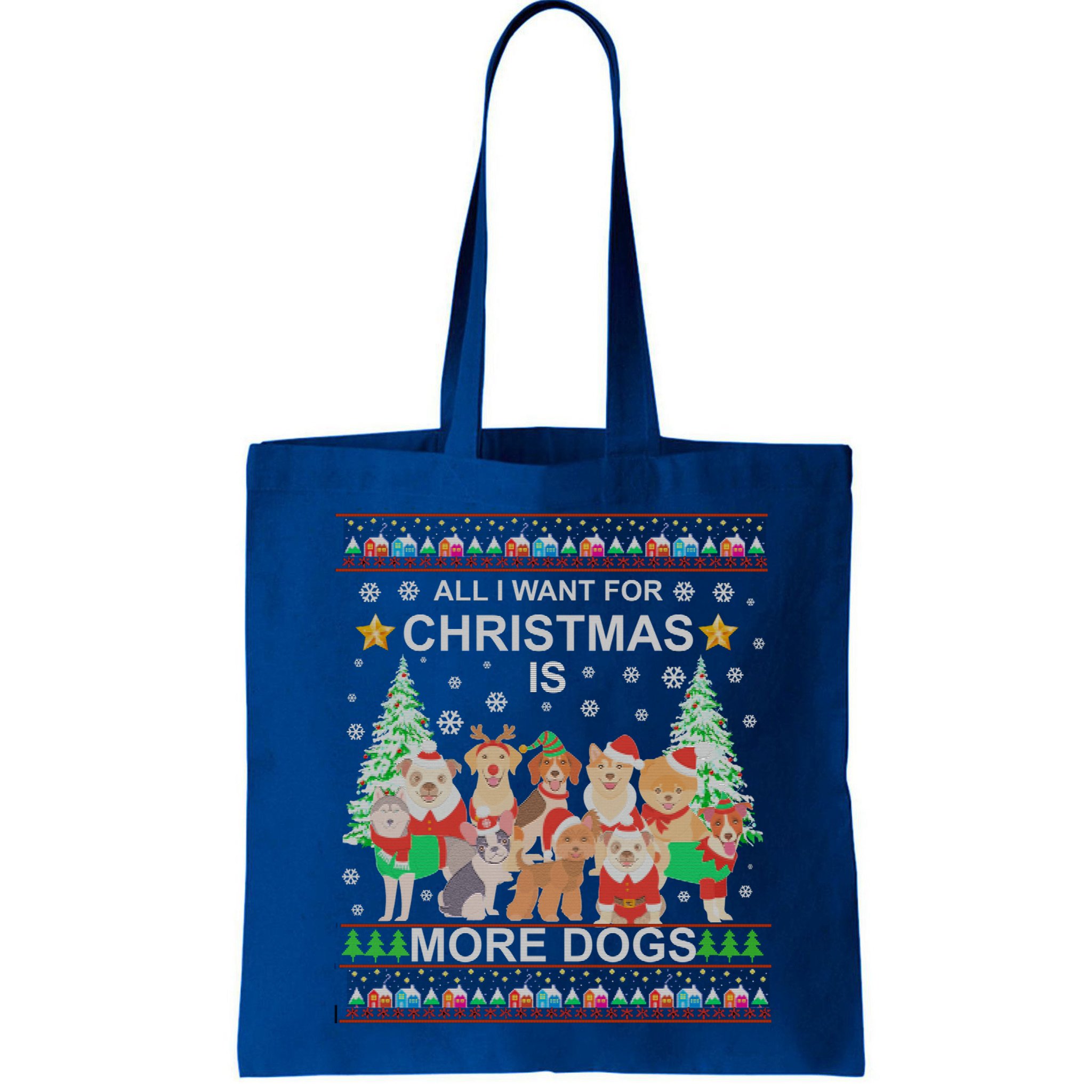 All I Want For Christmas Is More Dogs Ugly Christmas Funny Gift Bag