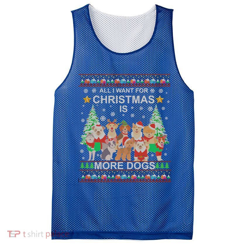 All I Want For Christmas Is More Dogs Ugly Christmas Funny Gift Mesh Reversible Basketball Jersey Tank