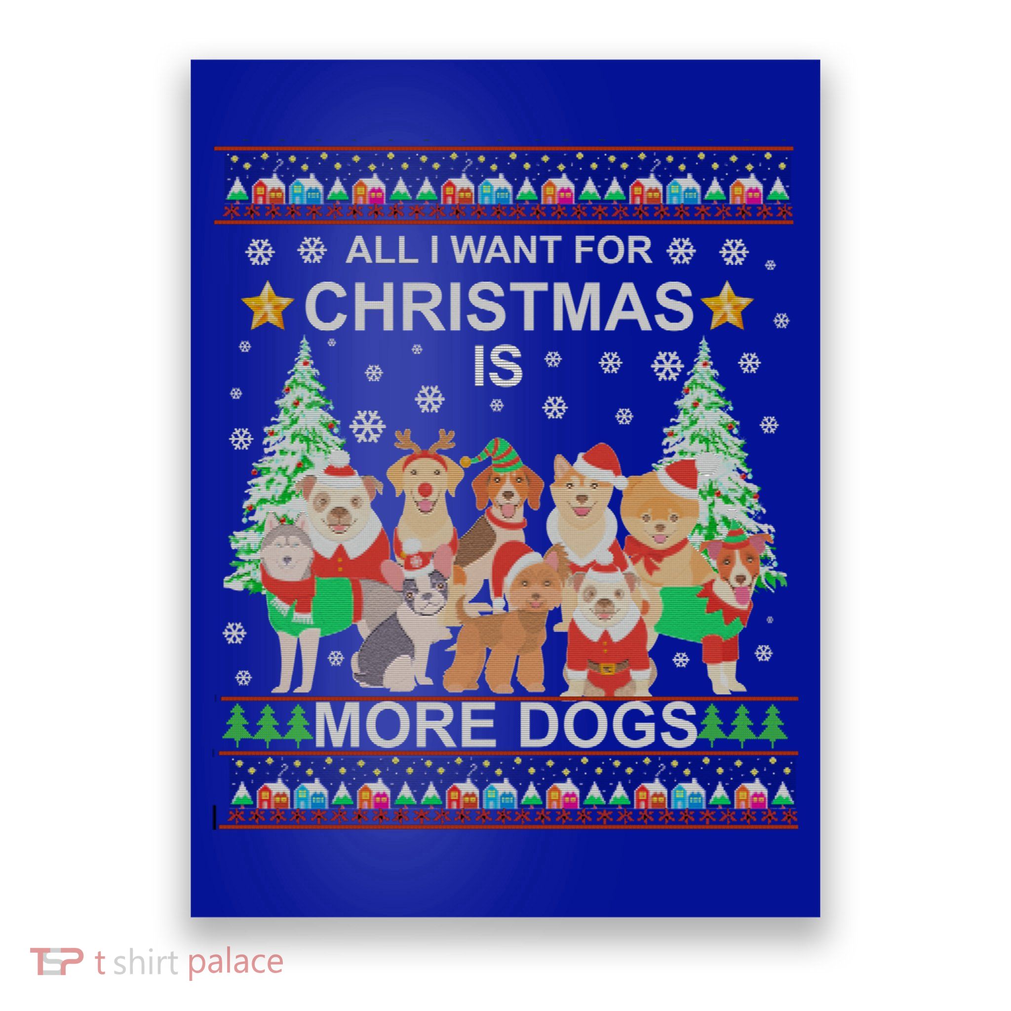 All I Want For Christmas Is More Dogs Ugly Christmas Funny Gift Poster