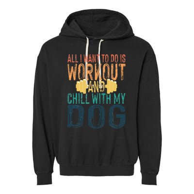 All I Want To Do Is Workout And Chill With My Dog Funny Gym Garment-Dyed Fleece Hoodie