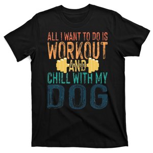 All I Want To Do Is Workout And Chill With My Dog Funny Gym T-Shirt