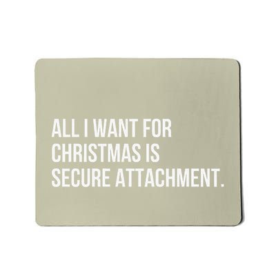 All I Want For Christmas Is Secure Attachment Holiday Mousepad