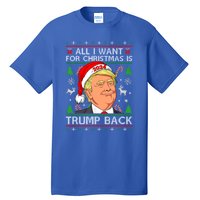 All I Want For Christmas Is Trump Back 2024 Ugly Sweater Gift Tall T-Shirt