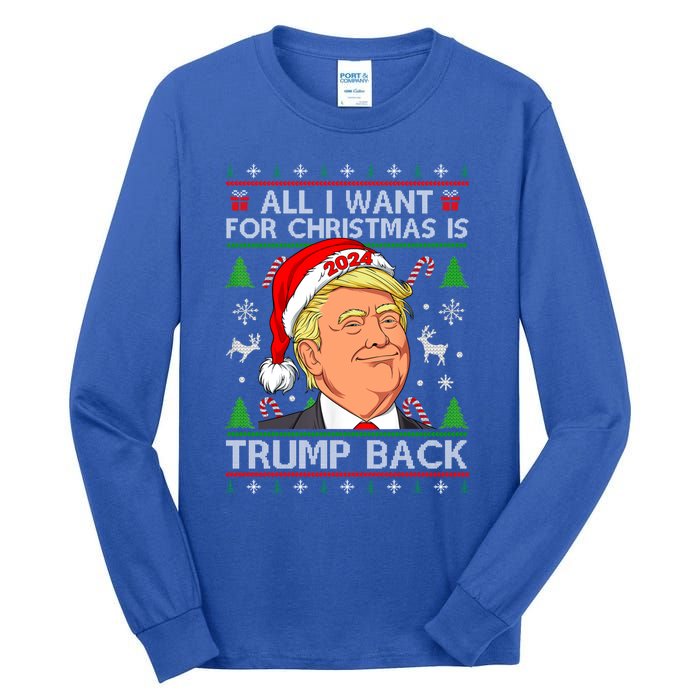 All I Want For Christmas Is Trump Back 2024 Ugly Sweater Gift Tall Long Sleeve T-Shirt