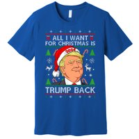 All I Want For Christmas Is Trump Back 2024 Ugly Sweater Gift Premium T-Shirt