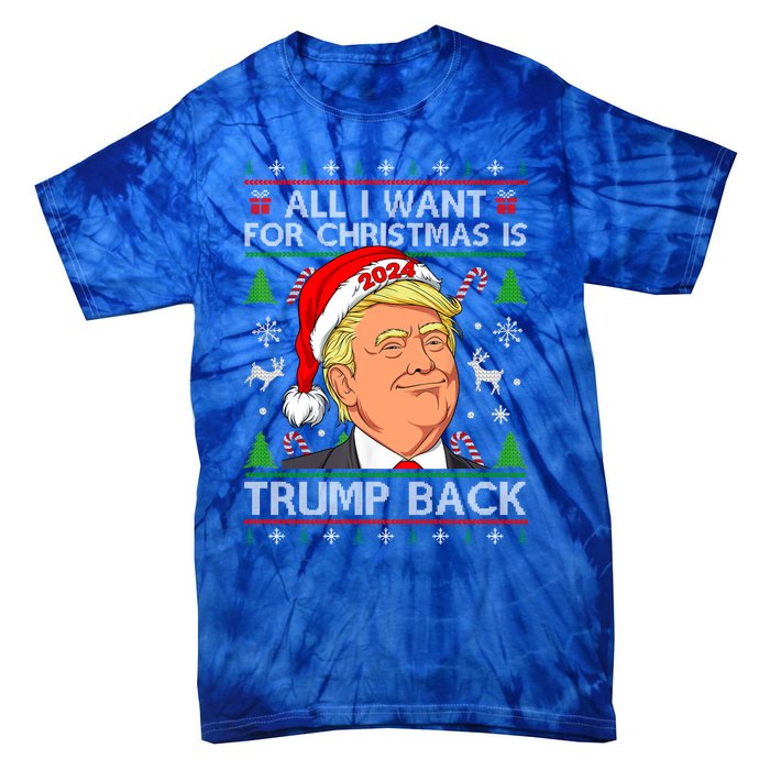 All I Want For Christmas Is Trump Back 2024 Ugly Sweater Gift Tie-Dye T-Shirt