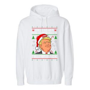 All I Want For Christmas Is Trump Back 2024 Ugly Sweater Gift Garment-Dyed Fleece Hoodie