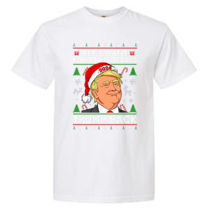 All I Want For Christmas Is Trump Back 2024 Ugly Sweater Gift Garment-Dyed Heavyweight T-Shirt