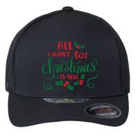 All I Want For Christmas Is You Flexfit Unipanel Trucker Cap
